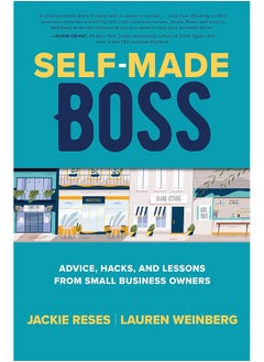 Self-Made Boss: Advice, Hacks, and Lessons from Small Business Owners 