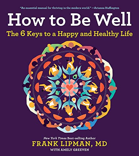 How To Be Well The 6 Keys To A Happy And Healthy Life
