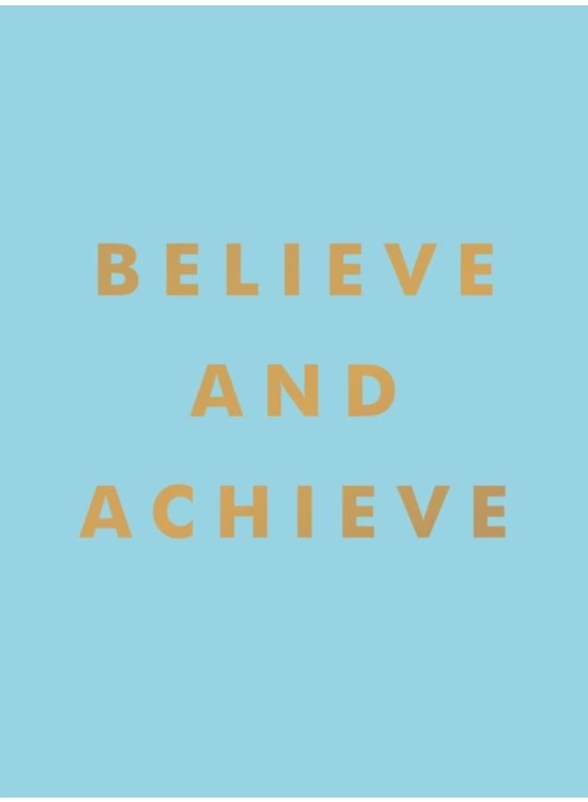 Believe and Achieve : Inspirational Quotes and Affirmations for Success and Self-Confidence 