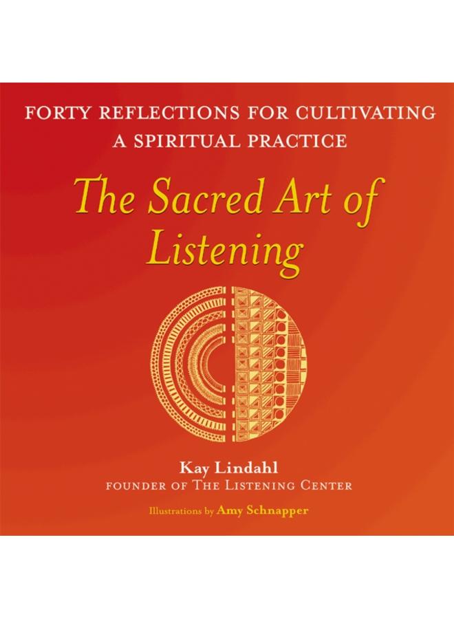 The Sacred Art of Listening : Forty Reflections for Cultivating a Spiritual Practice 