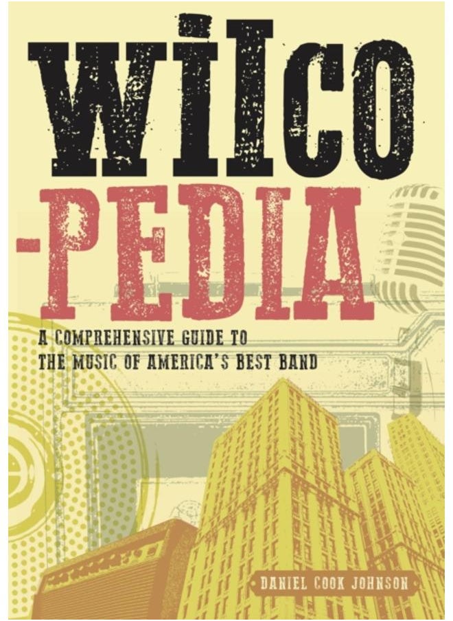 Wilcopedia : A Comprehensive Guide To The Music Of America's Best Band 