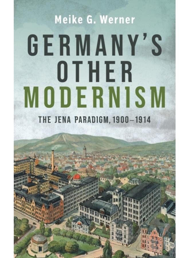 Germany's Other Modernism : The Jena Paradigm, 1900-1914