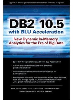 DB2 10.5 with BLU Acceleration: New Dynamic In-Memory Analytics for the Era of Big Data 