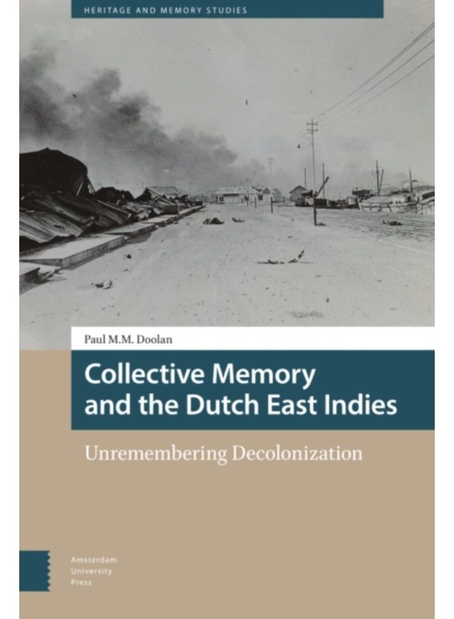 Collective Memory And The Dutch East Indies : Unremembering Decolonization - Hardback 