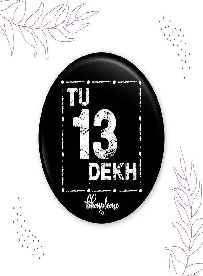 Bhai Please Tu 13 dekh Badge | 44mm Round Shaped Pin- Badge | Pin-Back Button Badge | Gift for Birthday, Events (10) - Image 3