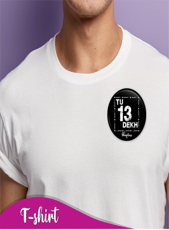 Bhai Please Tu 13 dekh Badge | 44mm Round Shaped Pin- Badge | Pin-Back Button Badge | Gift for Birthday, Events (10) - Image 4