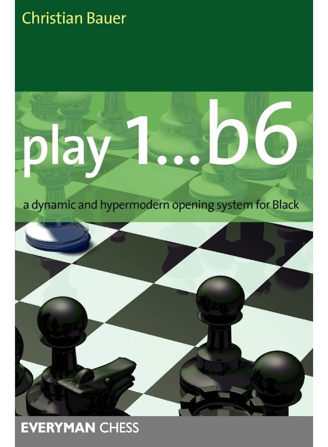 Play 1...b6!: A Dynamic and Hypermodern Opening System for Black 