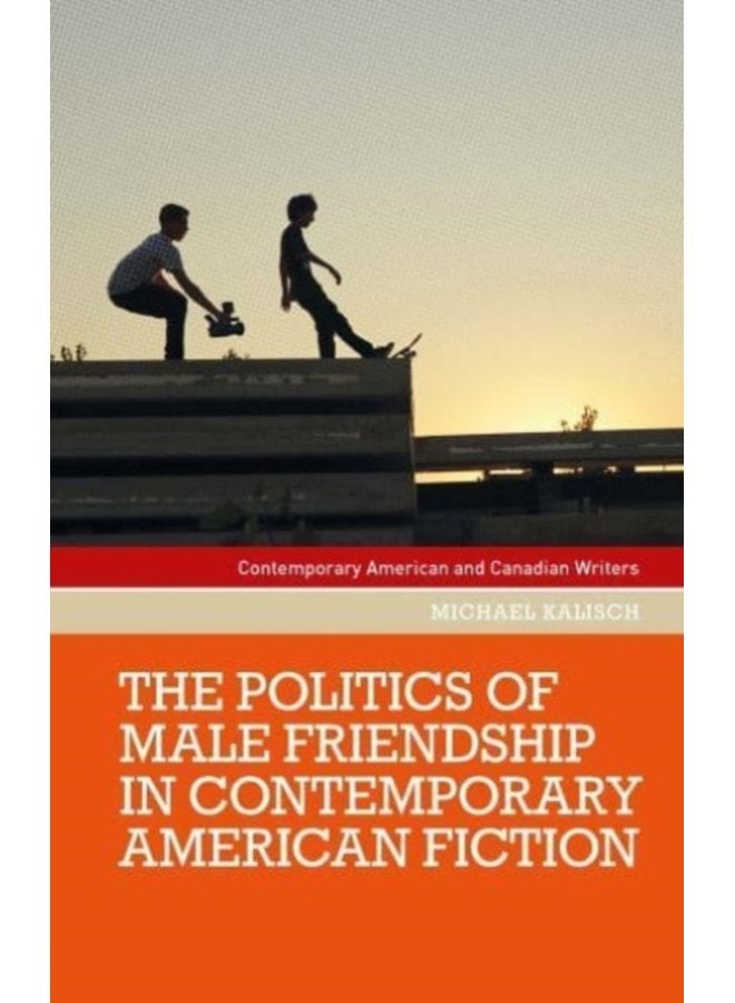The Politics of Male Friendship in Contemporary American Fiction - Paperback