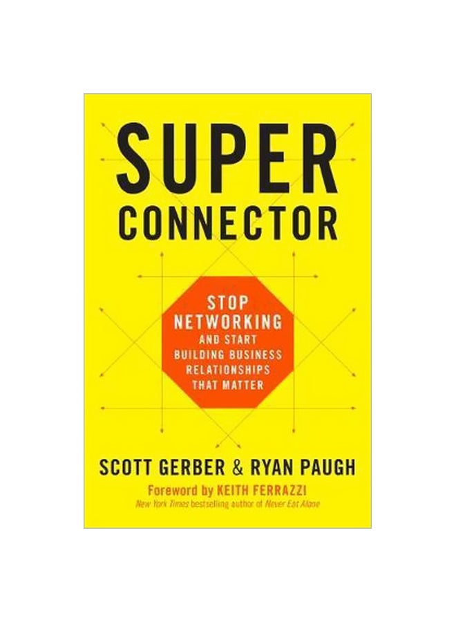 Superconnector: Stop Networking And Start Building Business Relationships That Matter