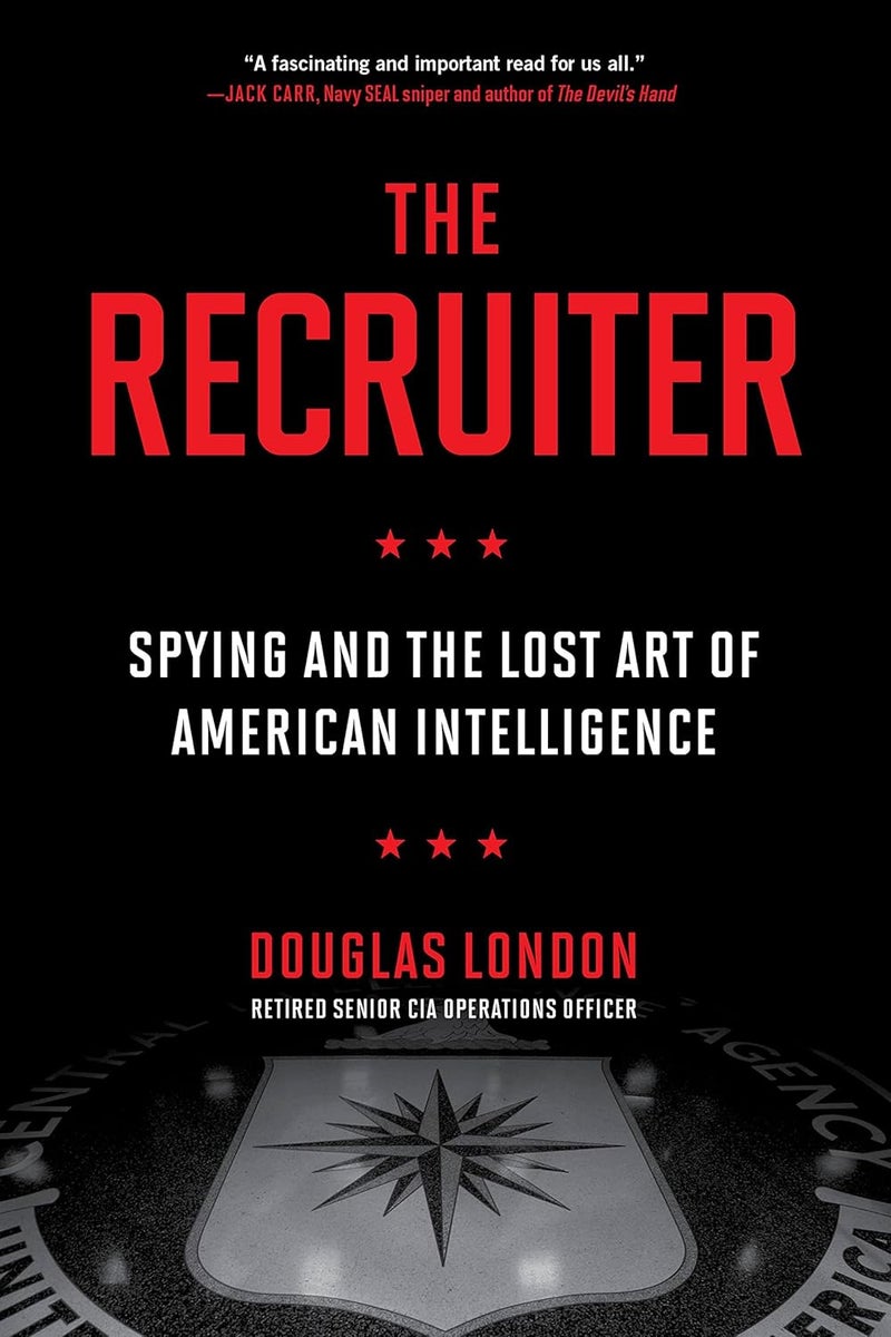 The Recruiter: Spying and the Lost Art of American Intelligence 