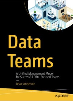 Data Teams: A Unified Management Model For Successful Data-Focused Teams 