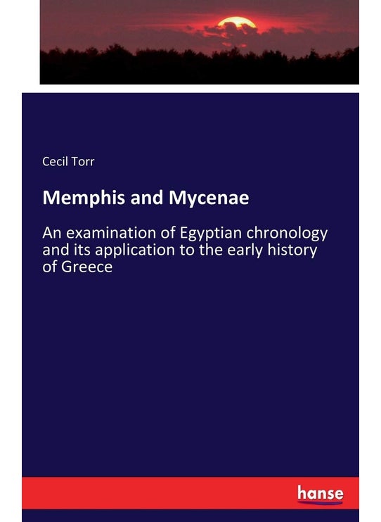 Memphis and Mycenae: An examination of Egyptian chronology and its application to the early history of Greece
