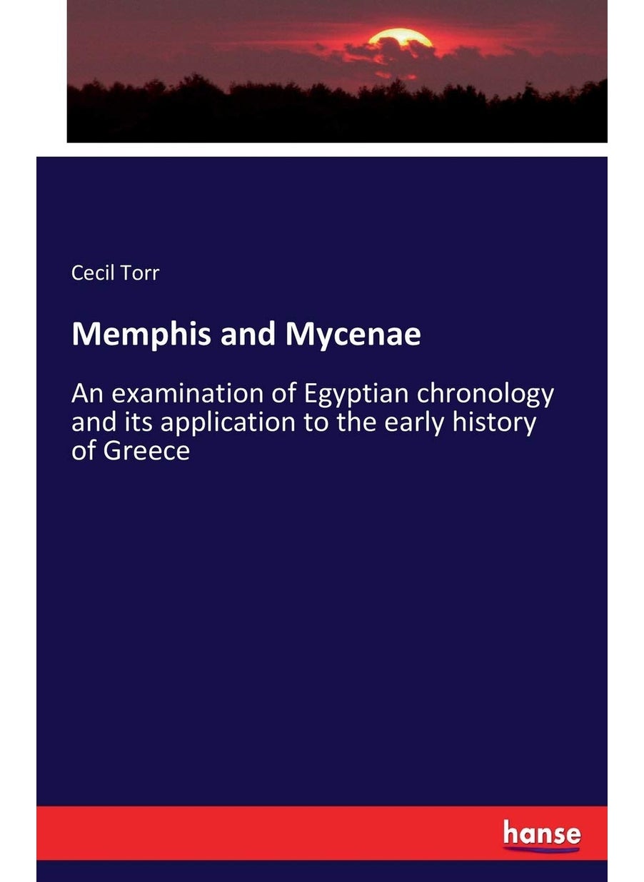 Memphis and Mycenae: An examination of Egyptian chronology and its application to the early history of Greece