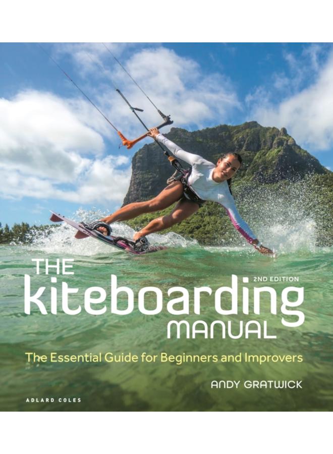 The Kiteboarding Manual 2nd edition : The Essential Guide for Beginners and Improvers