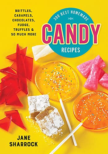 300 Best Homemade Candy Recipes  Brittles Caramels Chocolates Fudge Truffles and So Much More Sharrock Jane 