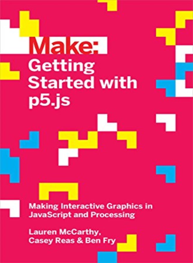 Getting Started With P5Js by Mccarthy, Lauren - Fry, Ben - Reas, Casey Paperback