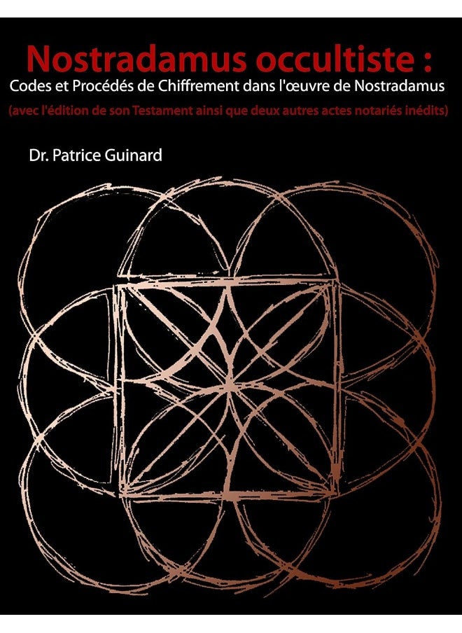 Nostradamus occultiste: Codes et Procédés de chiffrement dans l'oeuvre de 