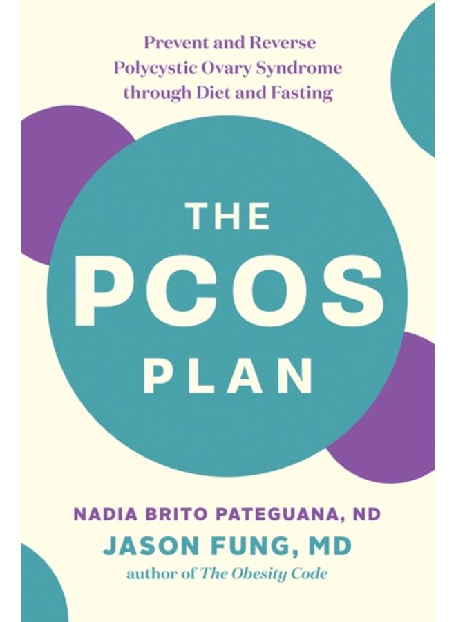 The PCOS Plan : Prevent and Reverse Polycystic Ovary Syndrome through Diet and Fasting 