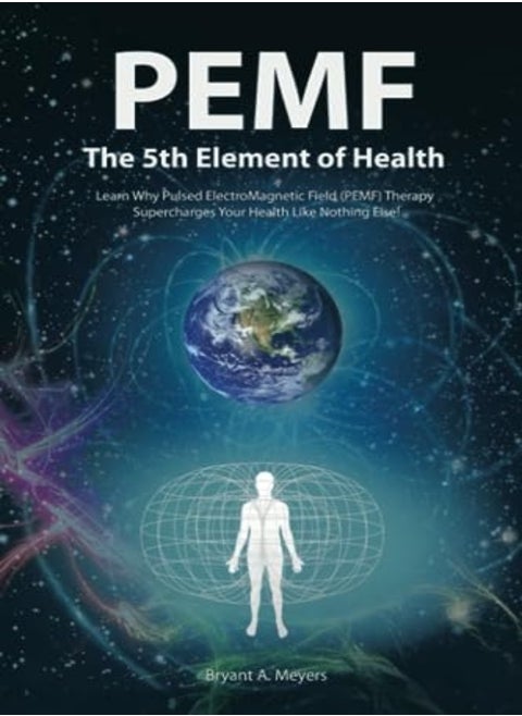 Pemf The Fifth Element Of Health by Meyers, Bryant A. Paperback
