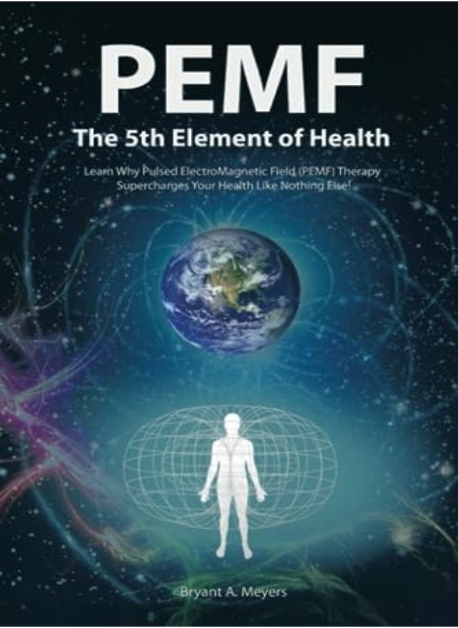 Pemf The Fifth Element Of Health by Meyers, Bryant A. Paperback