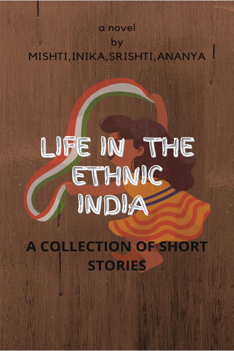 LIFE IN THE ETHNIC INDIA: : A COLLECTION OF SHORT STORIES 