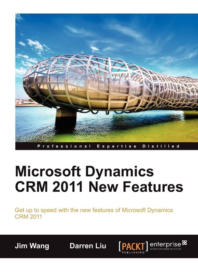 Microsoft Dynamics Crm 2011 New Features: The Real-World Tutorial 