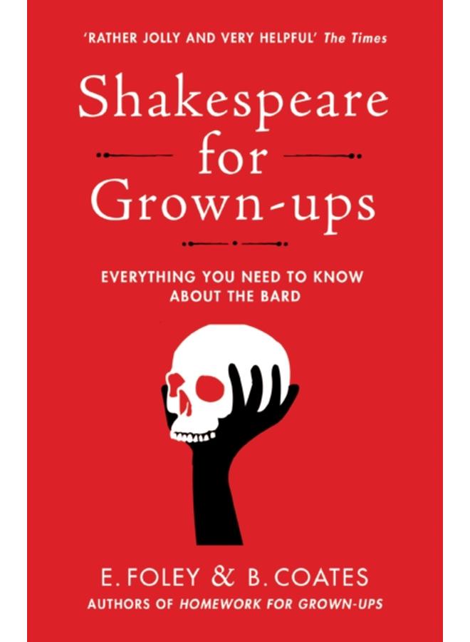 Shakespeare for Grown-ups : Everything you Need to Know about the Bard 