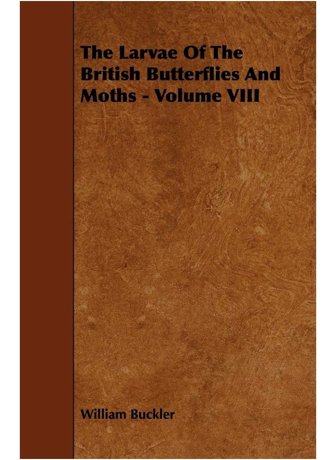 The Larvae of the British Butterflies and Moths - Volume VIII 