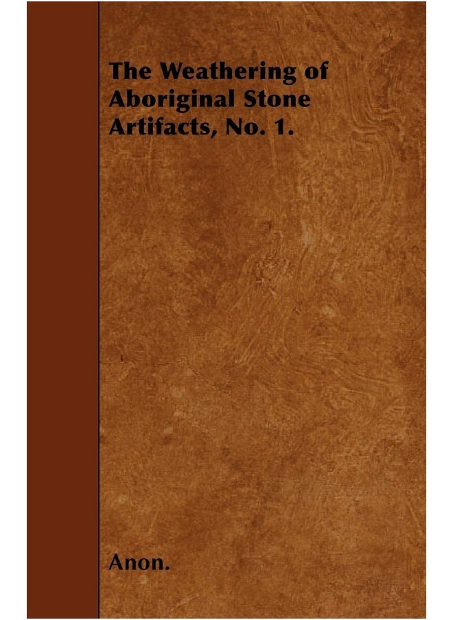 The Weathering of Aboriginal Stone Artifacts, No. 1. 