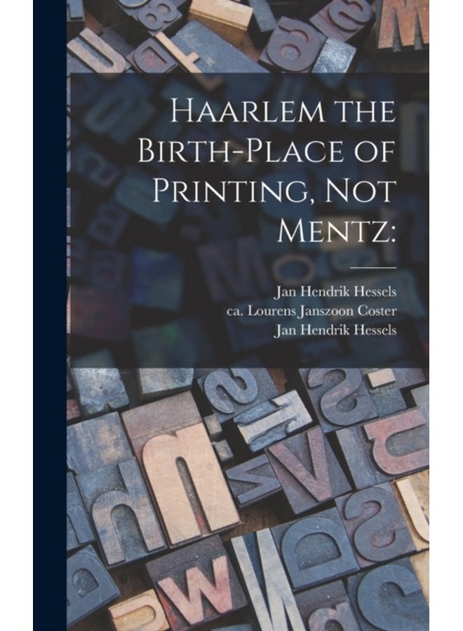 Haarlem the Birth place of Printing Not Mentz - Hardback