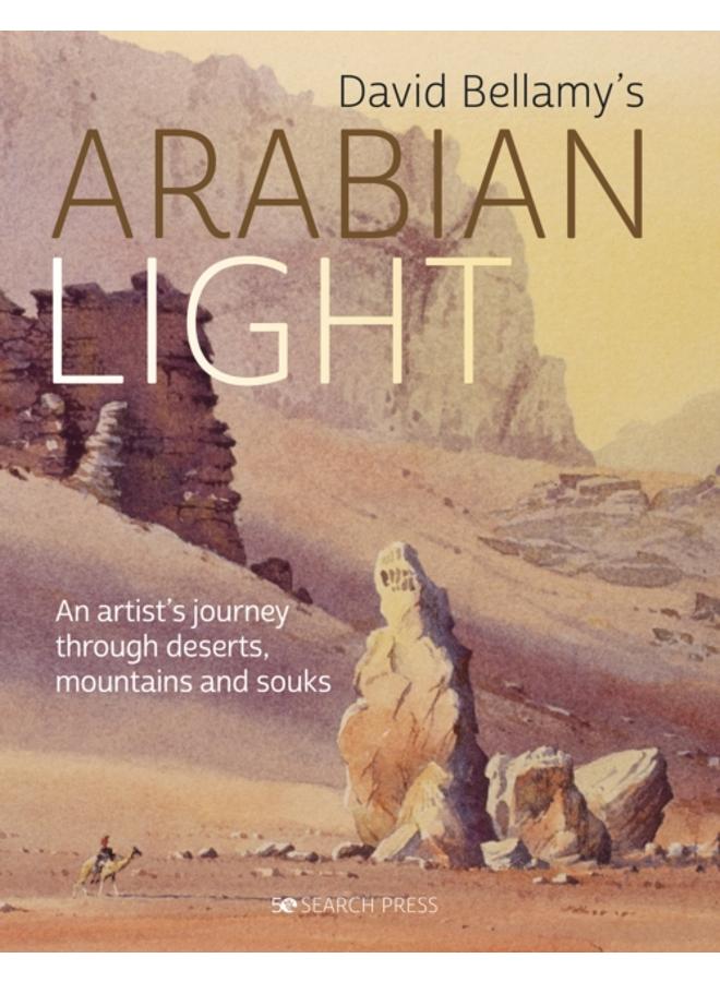 David Arabian Light : An Artist's Journey Through Deserts, Mountains and Souks 
