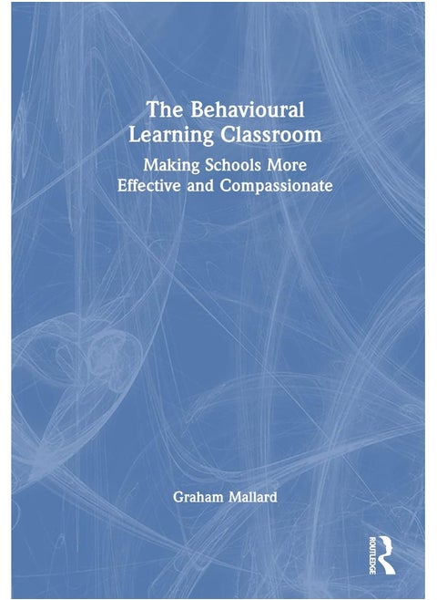 The Behavioural Learning Classroom: Making Schools More Effective and Compassionate