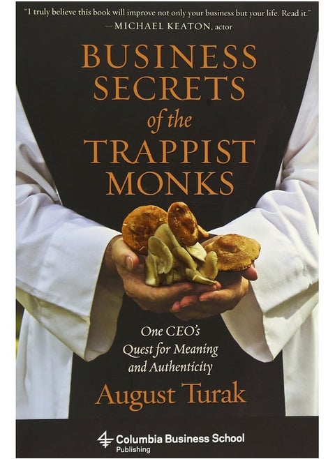 Business Secrets of the Trappist Monks: One CEO's Quest for Meaning and Authenticity