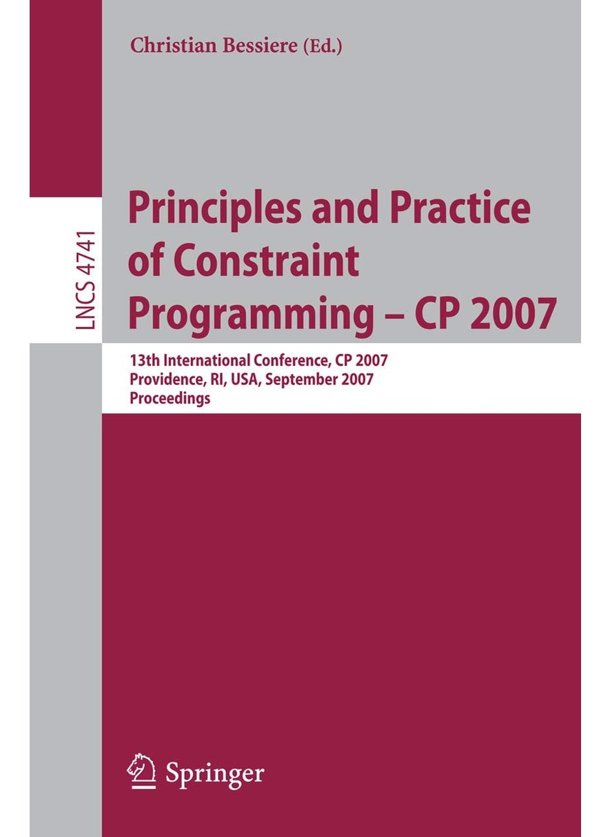 Principles and Practice of Constraint Programming - CP 2007: 13th International Conference, CP 2007, Providence, RI, USA, September 25-29, 2007, Proceedings 