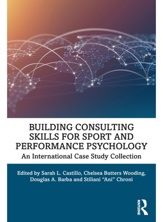 Building Consulting Skills for Sport and Performance Psychology : An International Case Study Collection 
