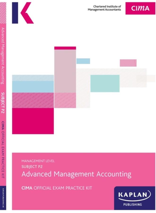 P2 ADVANCED MANAGEMENT ACCOUNTING - EXAM PRACTICE KIT 