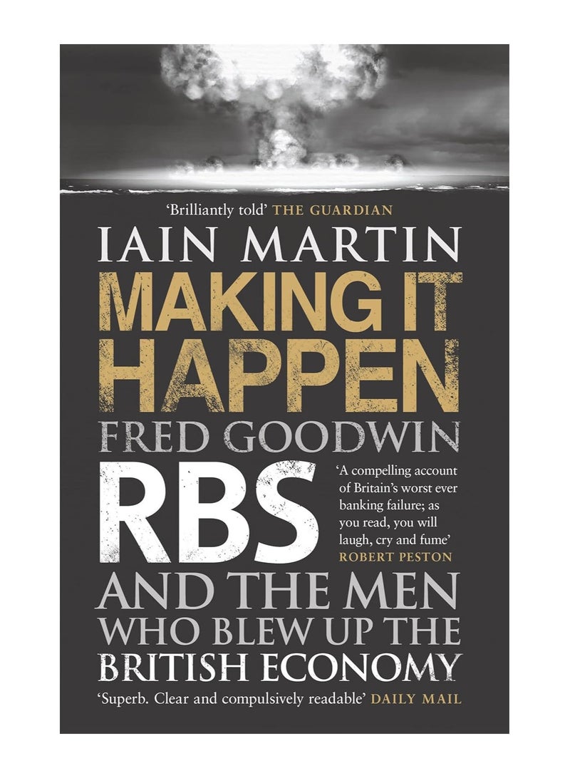 Making It Happen Fred Goodwin RBS And The Men Who Blew Up The British Economy Paperback
