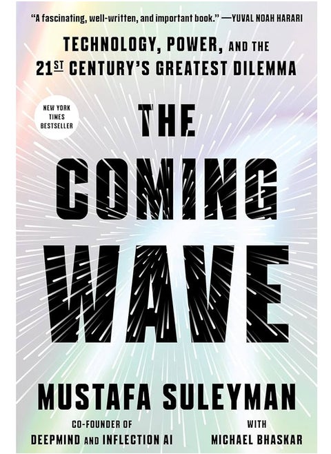 The Coming Wave: Technology, Power, and the Twenty-First Century's Greatest Dilemma