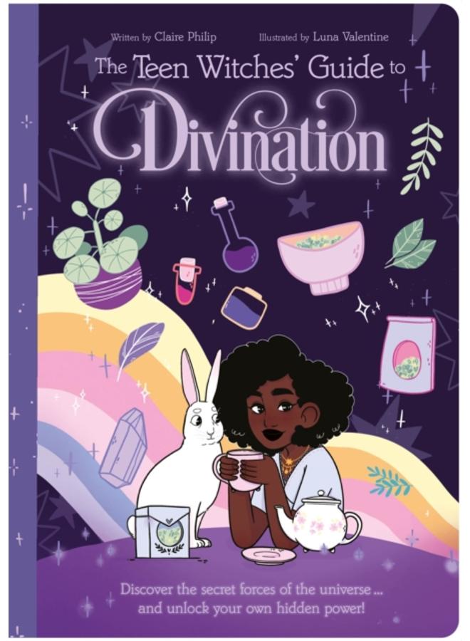 The Teen Witches' Guide to Divination : Discover the Secret Forces of the Universe ... and Unlock Your Own Hidden Power! 