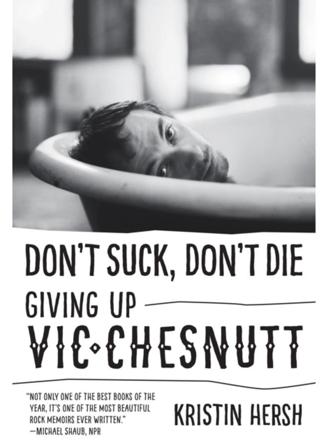 Don't Suck, Don't Die : Giving Up Vic Chesnutt 