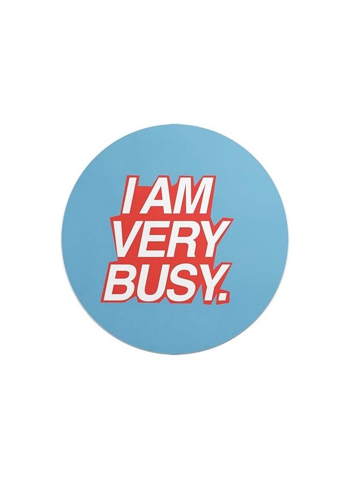LOUD UNIVERSE I Am Very Busy Mouse Pad Round Anti Slip 