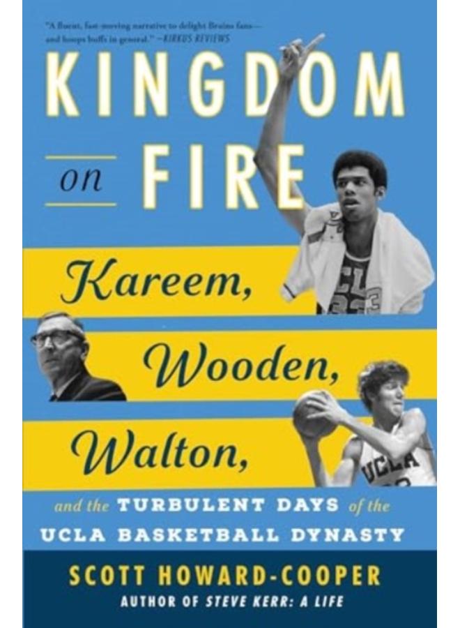 Kingdom on Fire : Kareem, Wooden, Walton, and the Turbulent Days of the UCLA Basketball Dynasty 