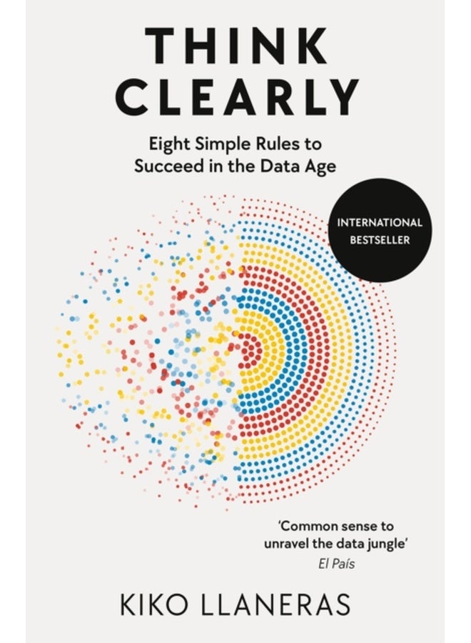 Think Clearly : Eight Simple Rules to Succeed in the Data Age 