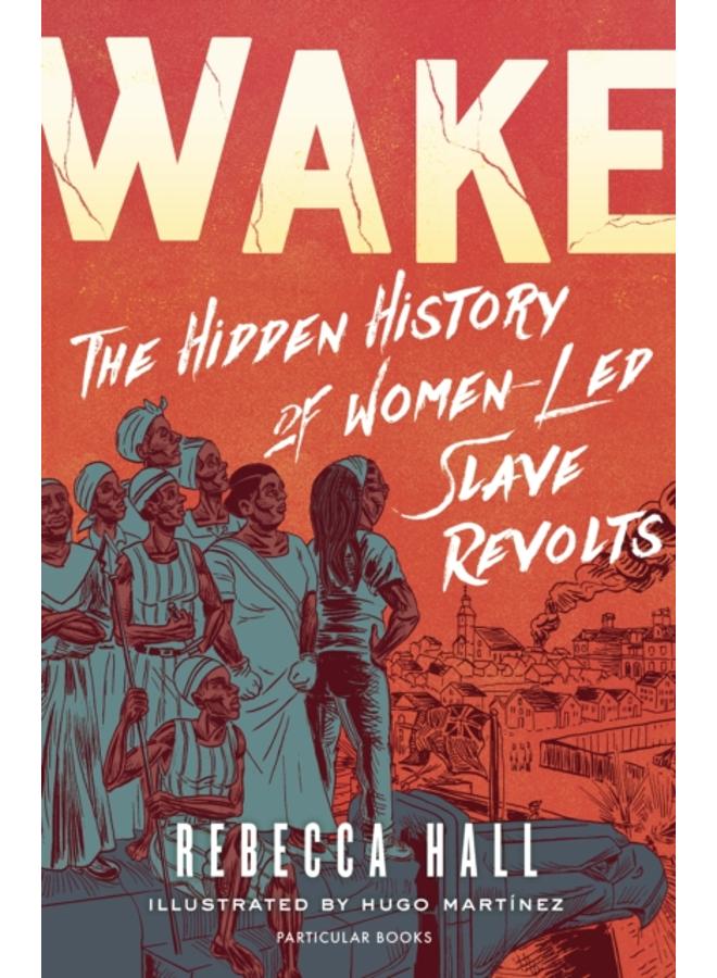 Wake : The Hidden History of Women-Led Slave Revolts 