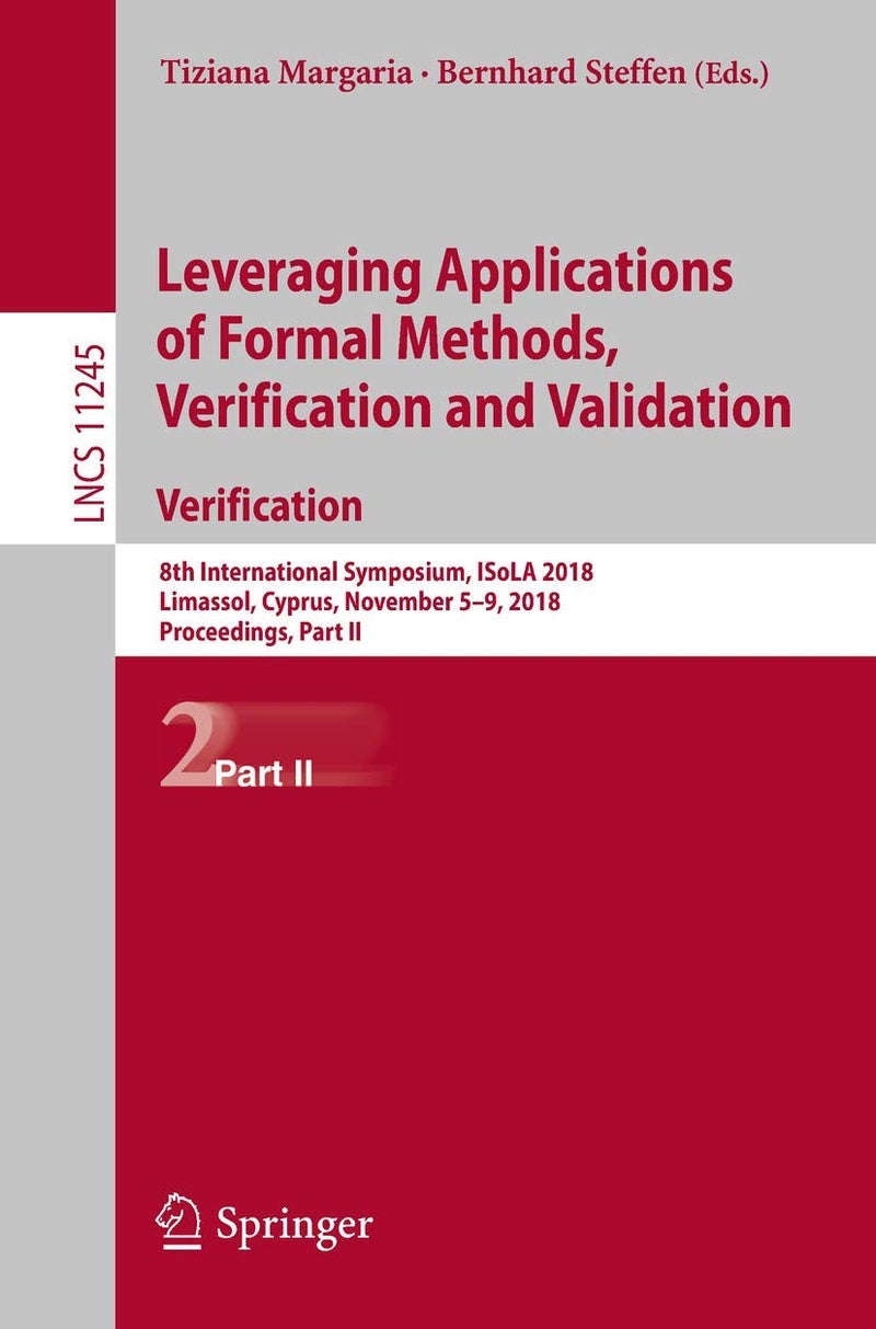 Leveraging Applications of Formal Methods, Verification and Validation. Verification: 8th International Symposium, ISoLA 2018, Limassol, Cyprus, November 5-9, 2018, Proceedings, Part II 