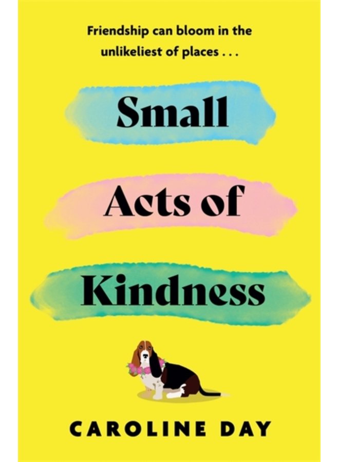 Small Acts of Kindness The new poignant and uplifting novel from Sunday Times bestseller Caroline Day - Paperback