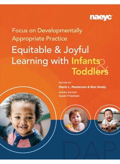 Focus on Developmentally Appropriate Practice: Equitable and Joyful Learning with Infants and Toddlers 