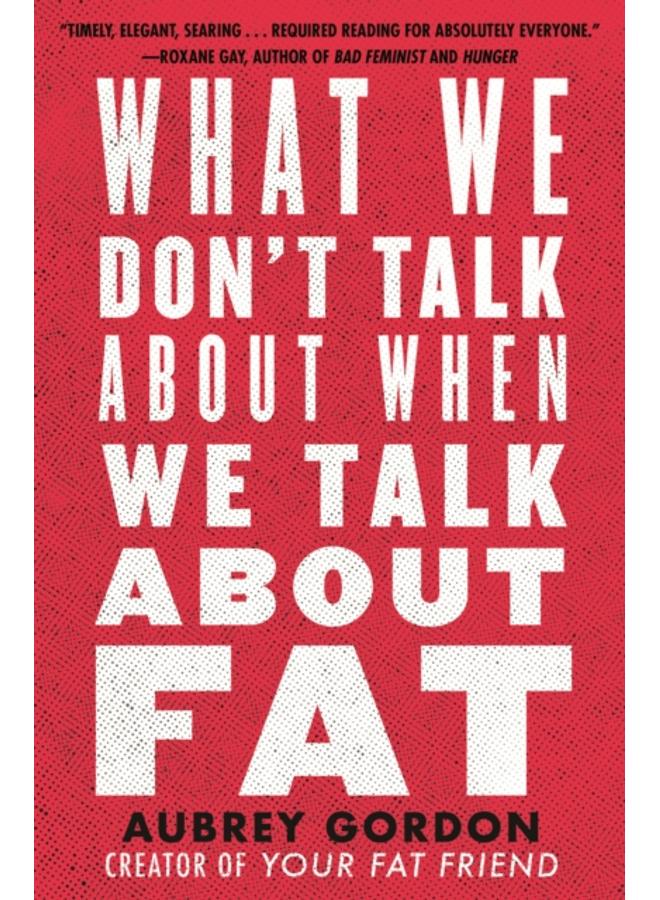 What We Don???t Talk About When We Talk About Fat
