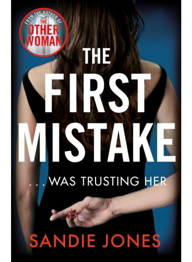 The First Mistake : The wife, the husband and the best friend - you can't trust anyone in this page-turning, unputdownable thriller