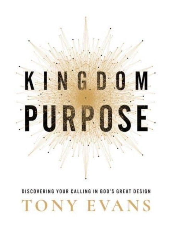 Kingdom Purpose Discovering Your Calling in God s Great Design - Hardback
